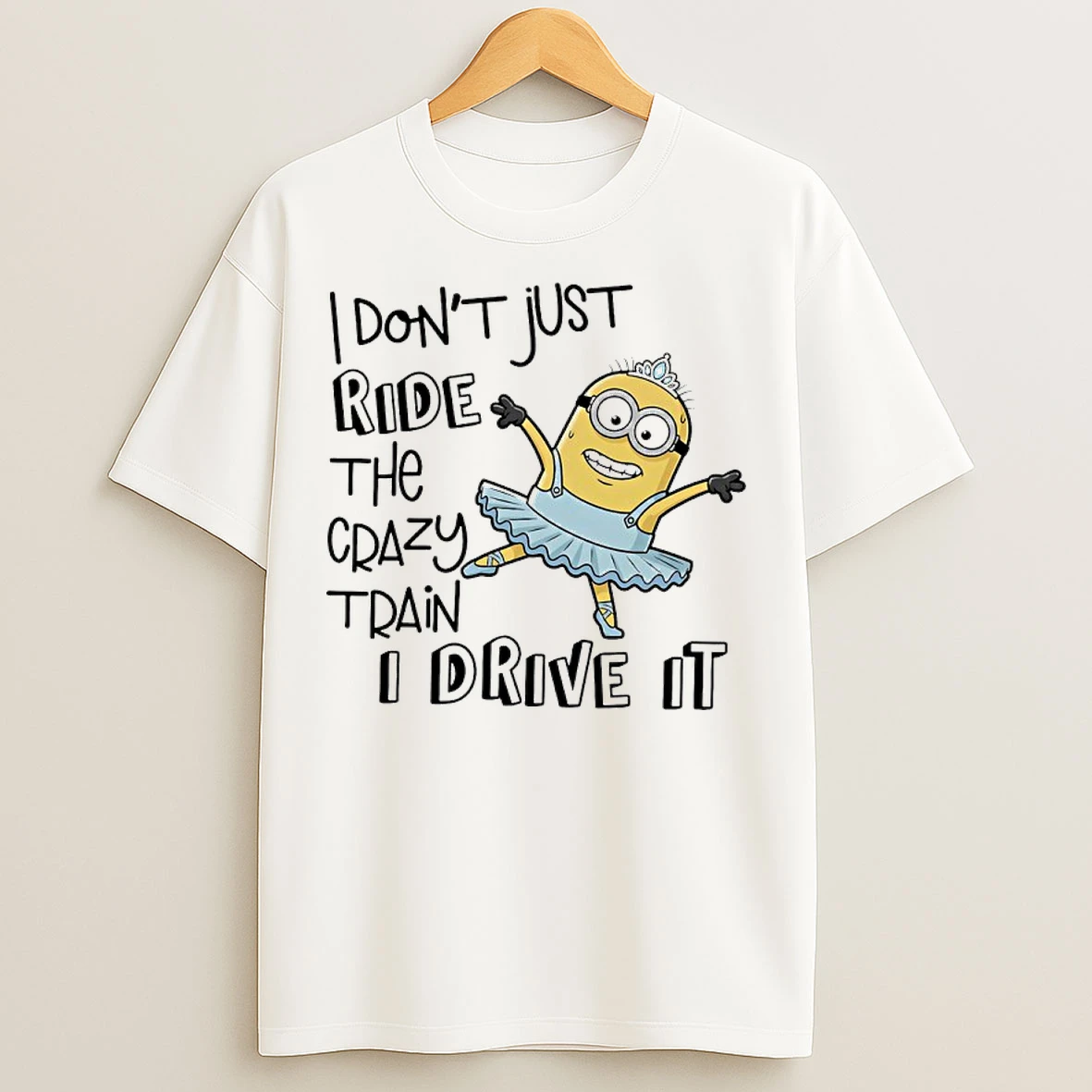 Classic Minions I Dont Just Ride The Crazy Train I Drive It T Shirts