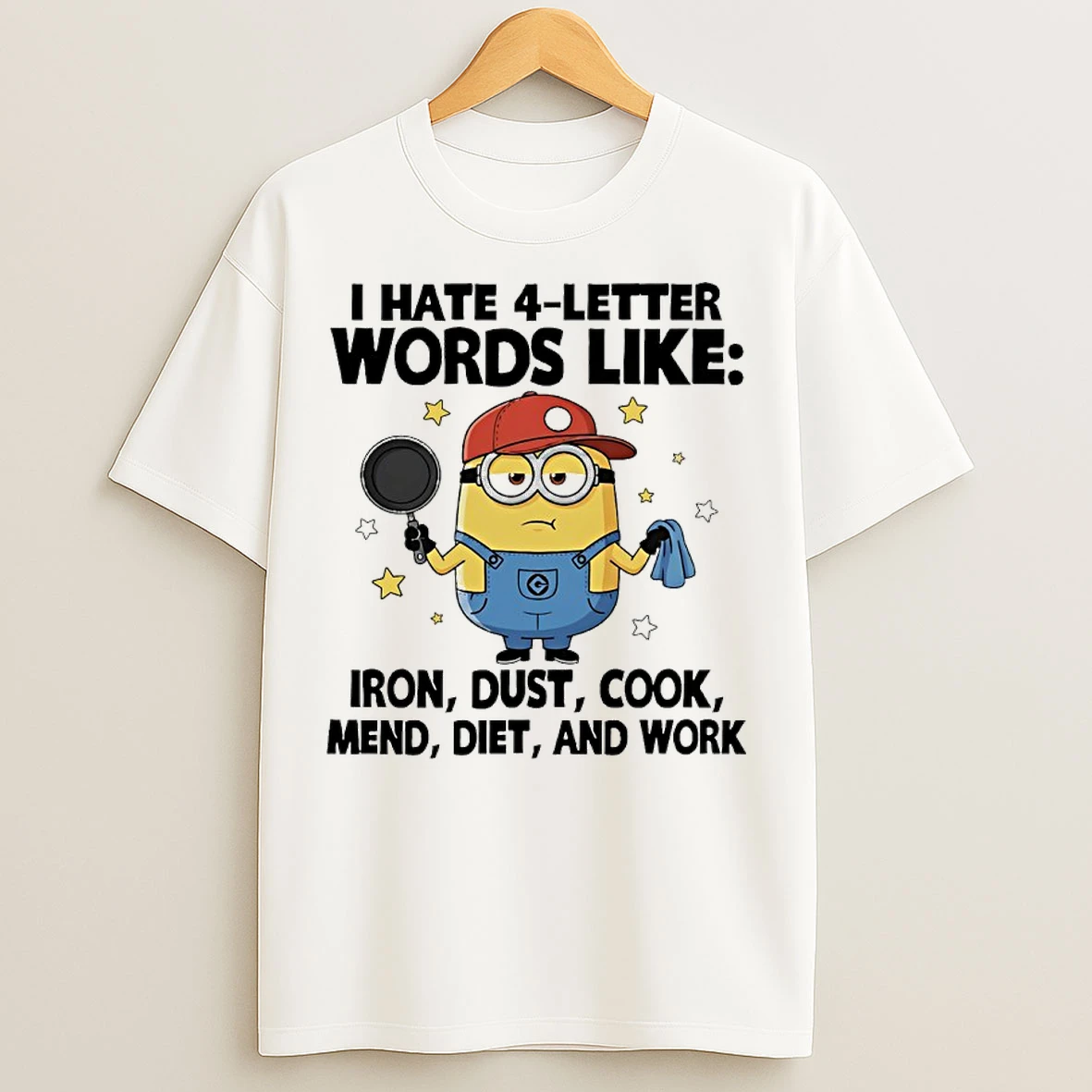 Classic Minions I Hate 4 Letter Words Like Iron Dust Cook Mend Diet And Work T Shirts