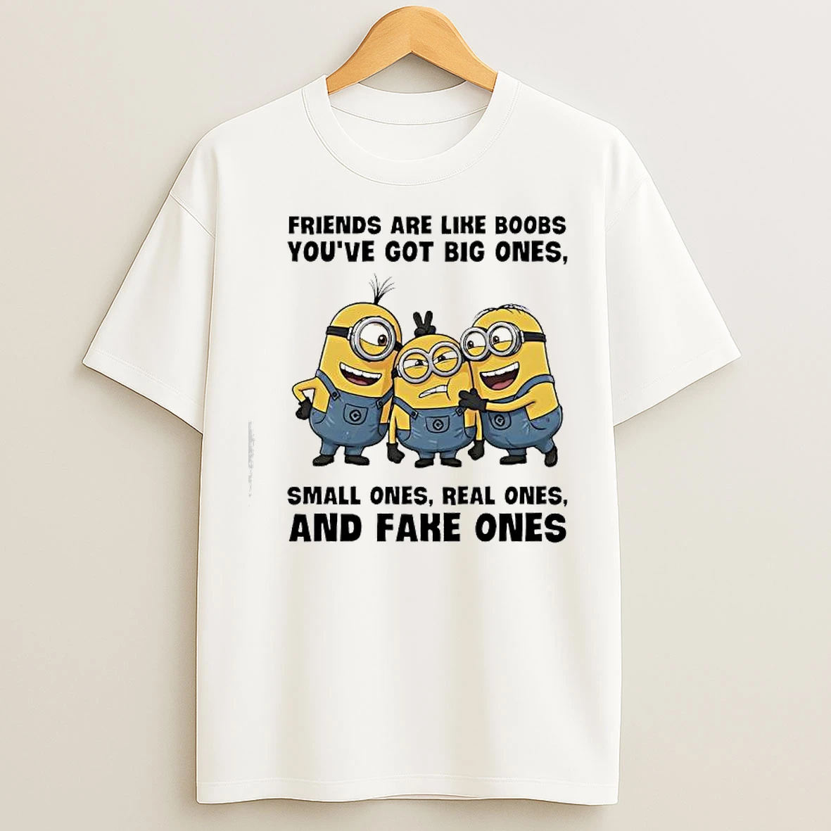Classic Minions Friends Are Like Boobs Youve Got Big Ones Small Ones Real Ones And Fake Ones T Shirts