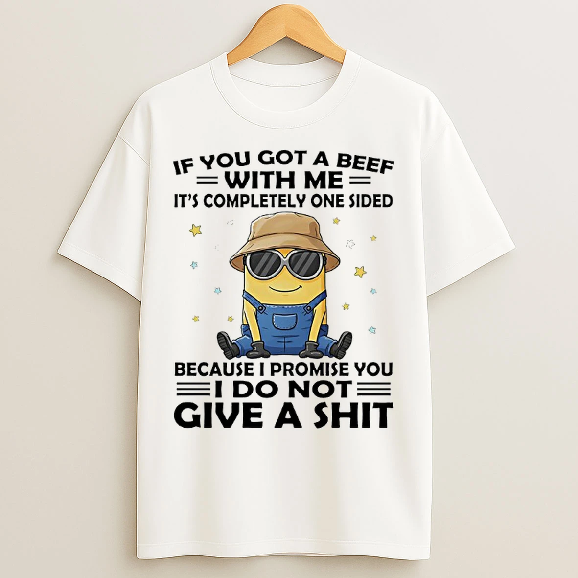 Classic Minions If You Got A Beef With Me Its Completely One Because I Promise You I Do Not Give A Shit T Shirts