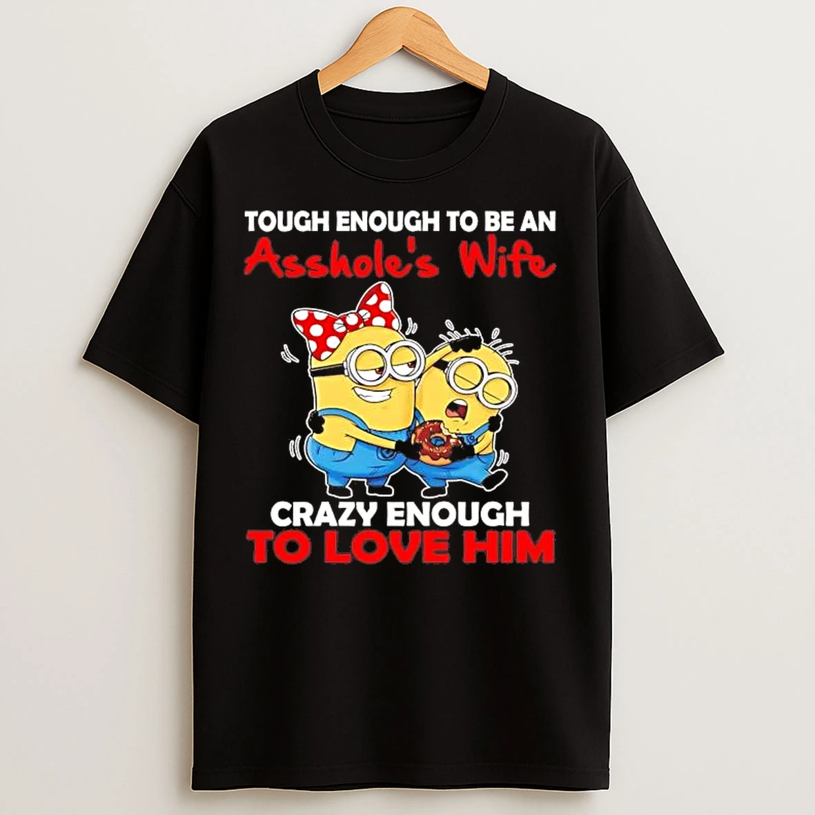 Classic Minions Tough Enough To Be An Assholes Wife T Shirts