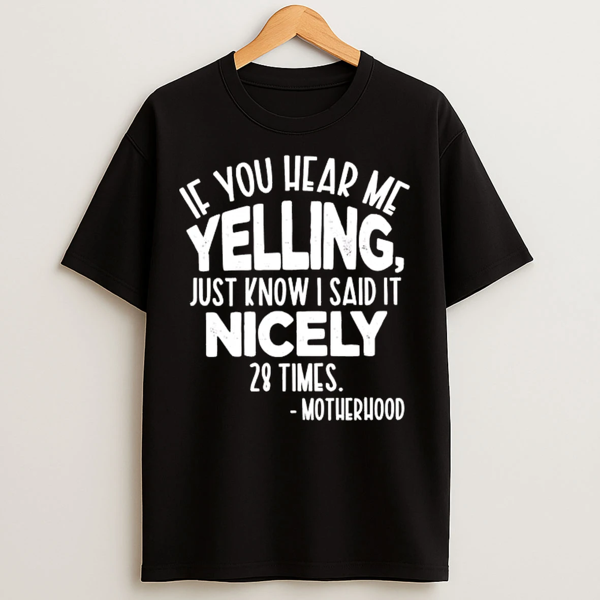 Classic Motherhood If You Hear Me Yelling Just Know I Said It Nicely 28 Times T Shirts