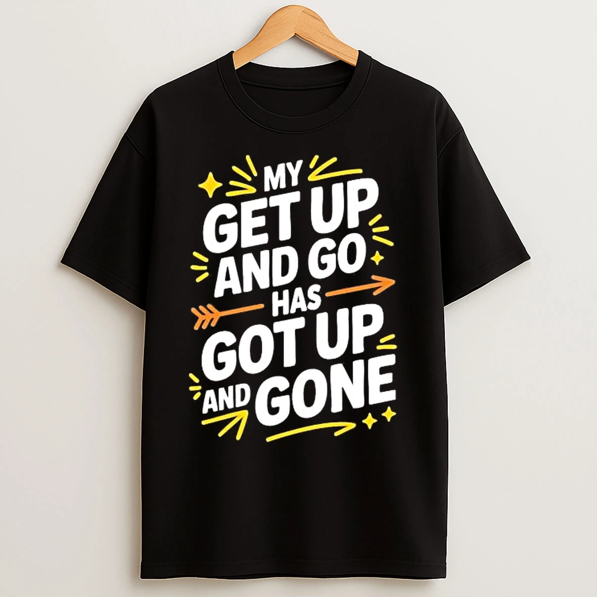 Classic My Get Up And Go Has Got Up Gone T Shirts