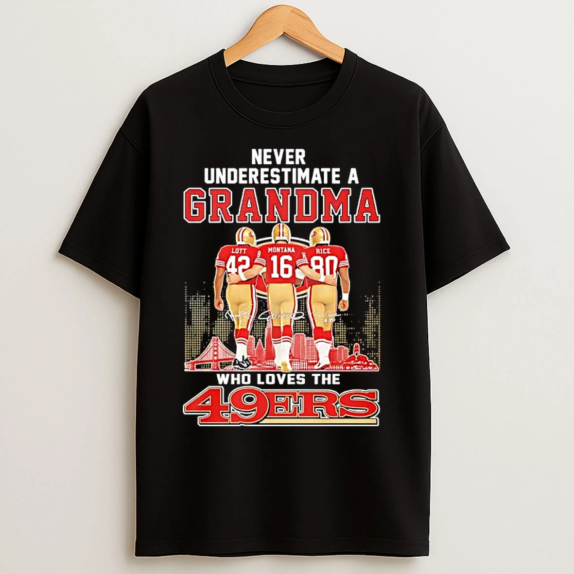 Classic Never Underestimate A Grandma San Francisco 49ers Legends Ronnie Lott Joe Montana Jerry Rice T Shirts