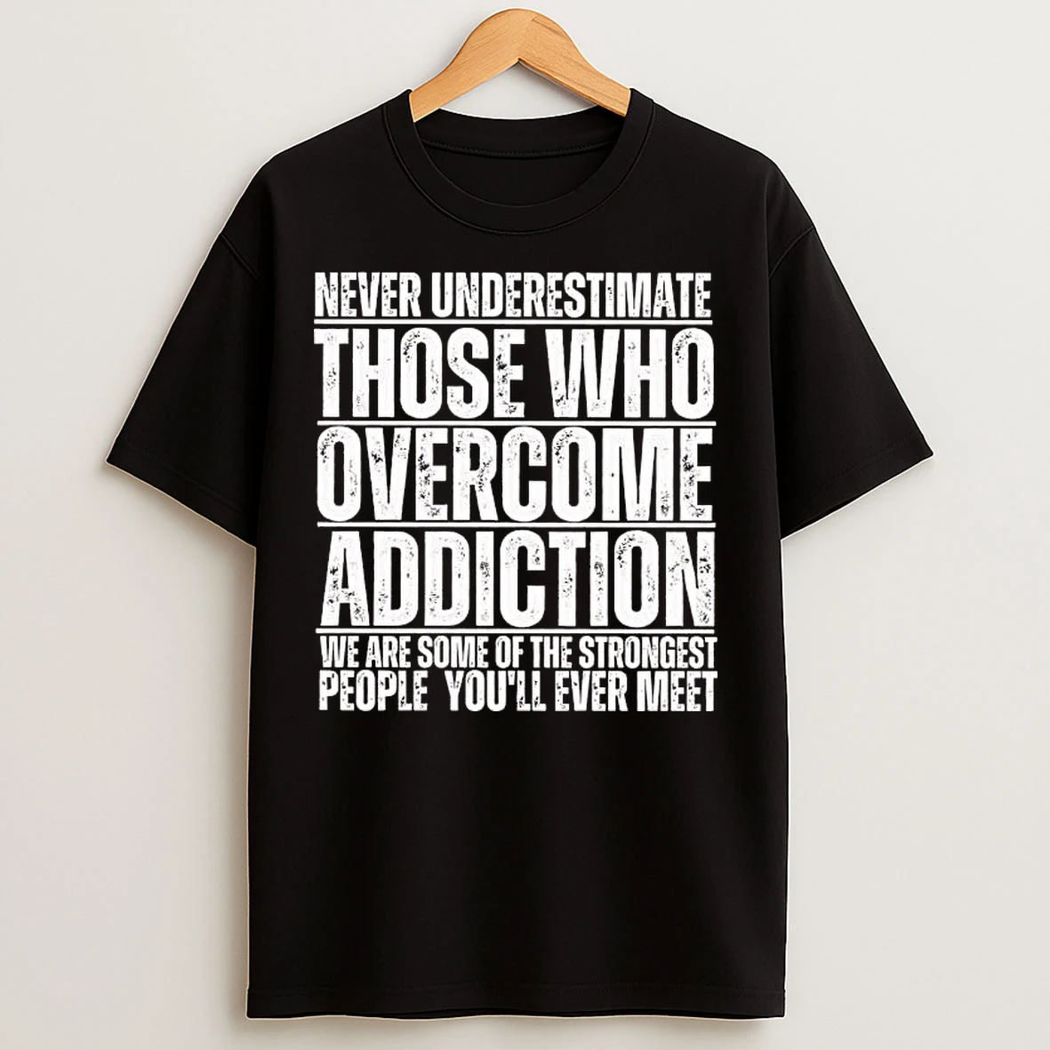 Classic Never Underestimate Those Who Overcome Addiction We Are Some Of The Strongest People T Shirts