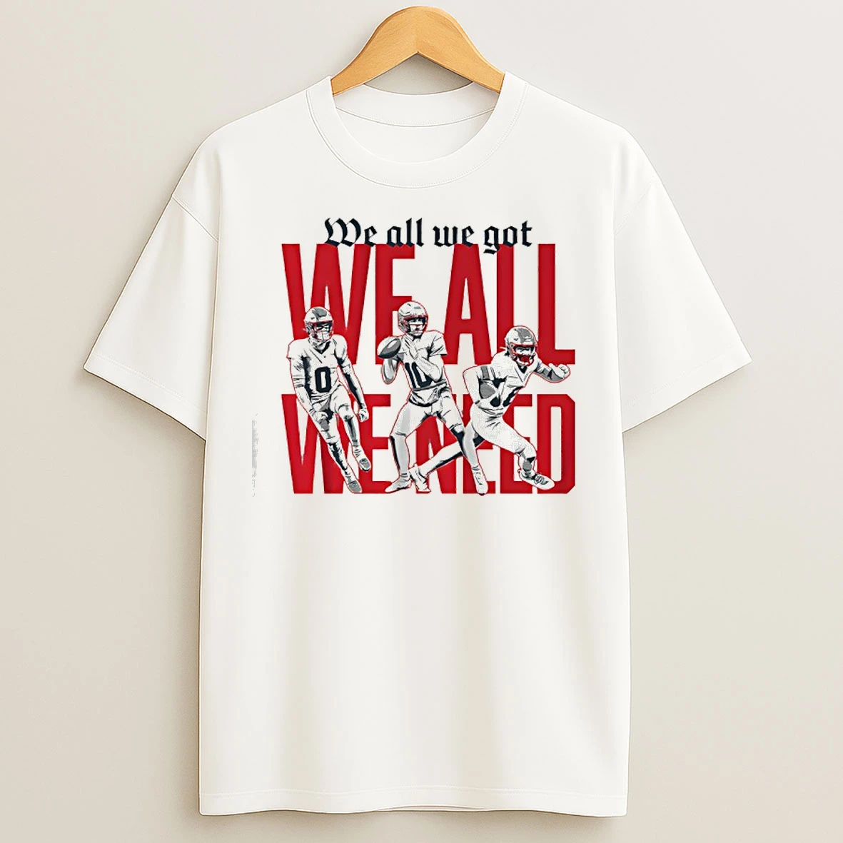 Classic New England Football We All We Got We All We Need T Shirts