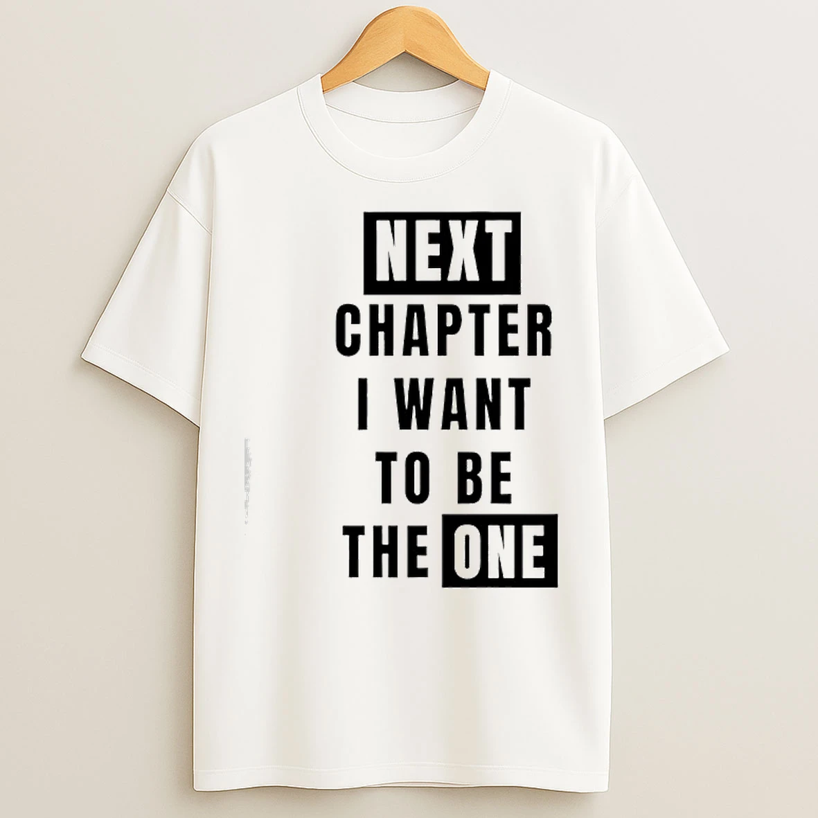 Classic Next Chapter I Want To Be The One T Shirts
