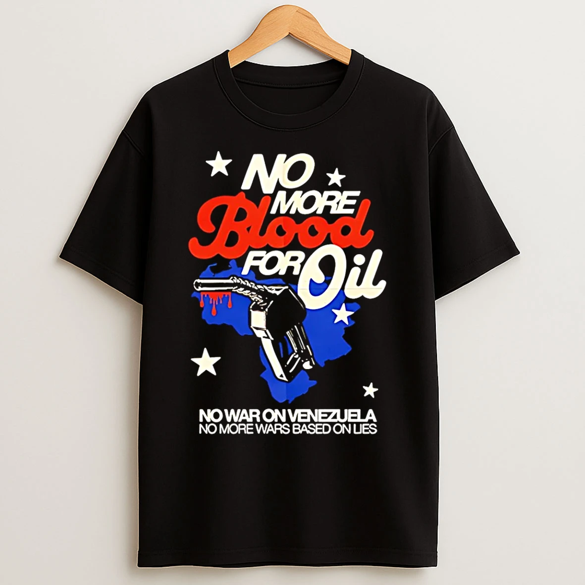 Classic No Blood For Oil No War On Venezuela No More Wars Based On Lies T Shirts
