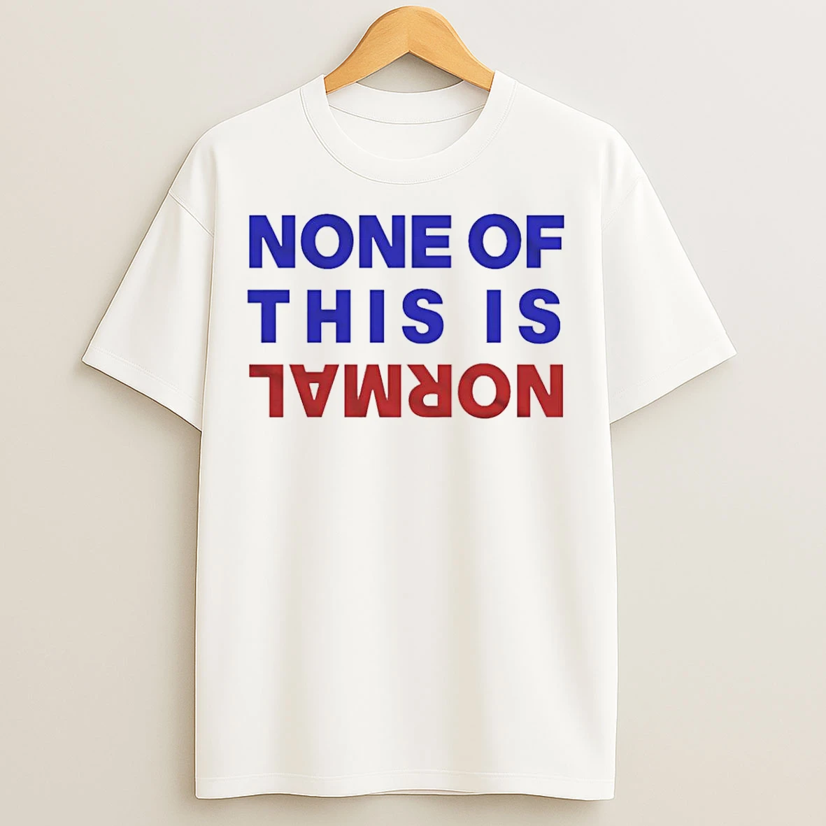 Classic None Of This Is Normal Text T Shirts