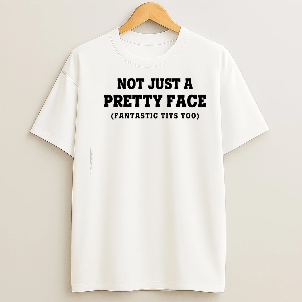 Classic Not Just A Pretty Face Fantastic Tits Too Text T Shirts
