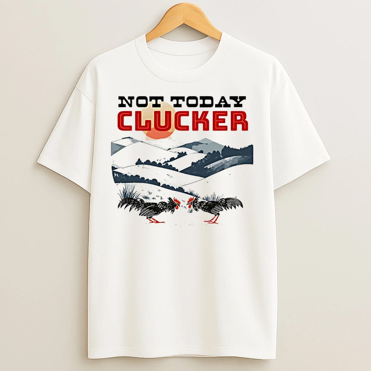 Classic Not Today Clucker Chicken Graphic T Shirts