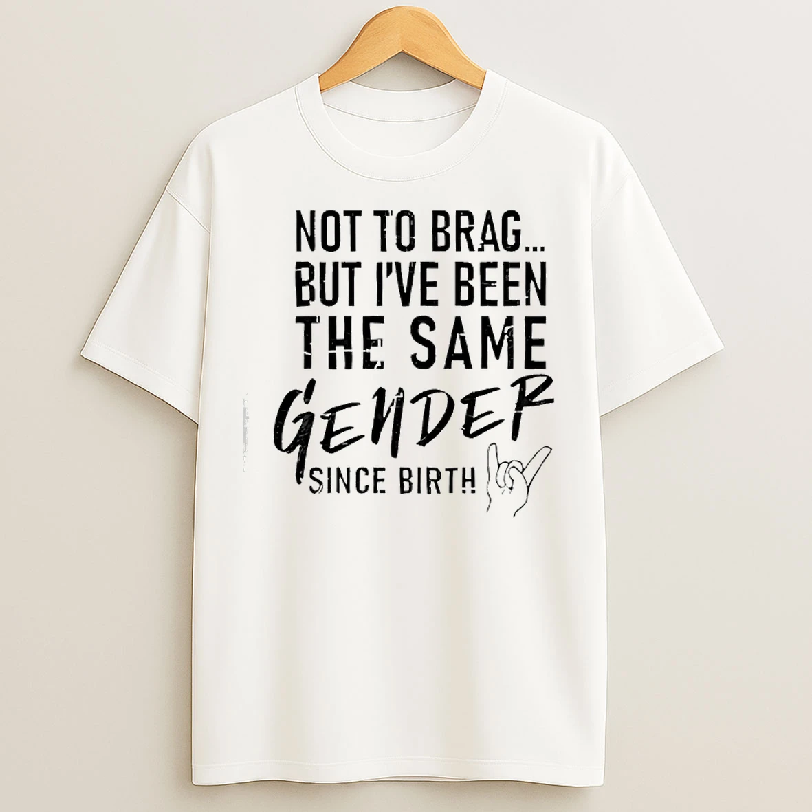 Classic Not To Brag But Ive Been The Same Gender Since Birth T Shirts