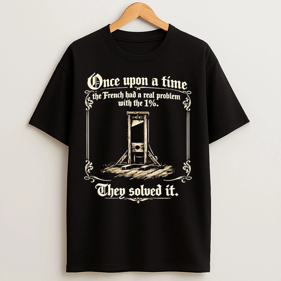 Classic Once Upon A Time The French Had A Real Problem With The 1 They Solved It T Shirts