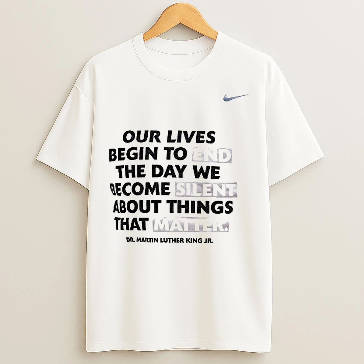 Classic Our Lives Begin To End The Day We Become Silent Dr Martin Luther King Jr X Nike T Shirts