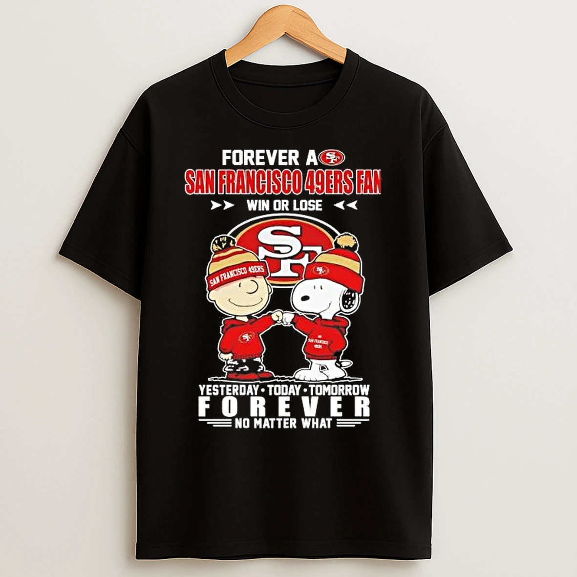 Classic Peanuts Forever A San Francisco 49ers Fan Win Or Lose No Matter What T Shirts