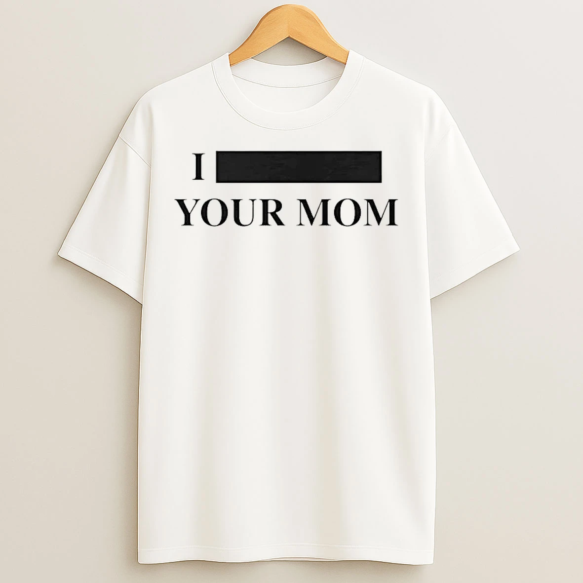 Classic Personalize I Custom Text Your Mom Custom T Shirts