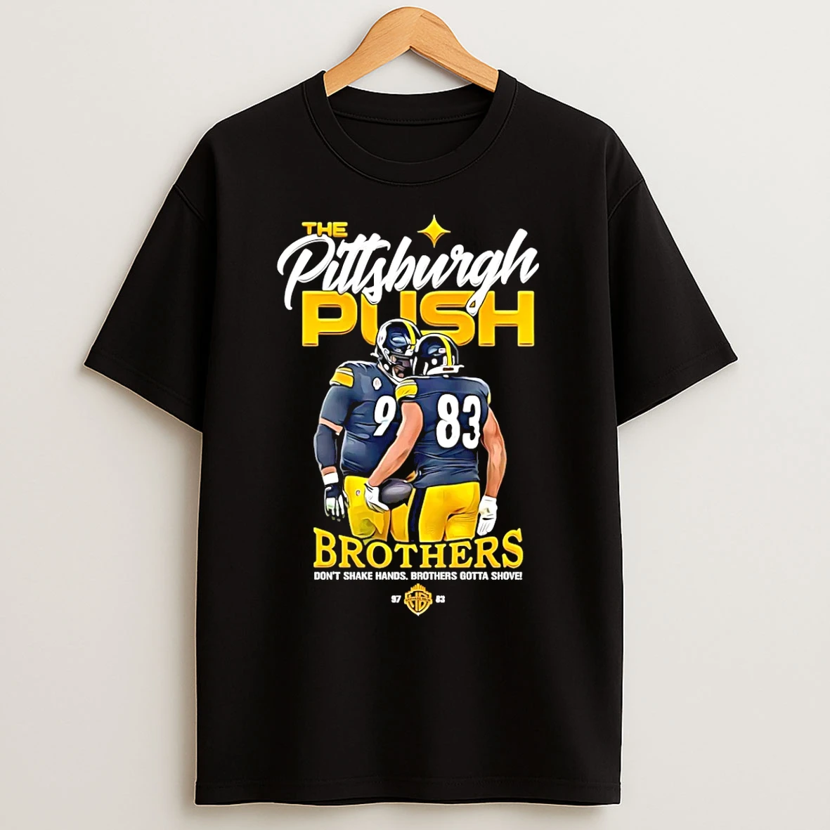 Classic Pittsburgh Steelers The Pittsburgh Push Brother Dont Shake Hands Brothers Gotta Shove T Shirts