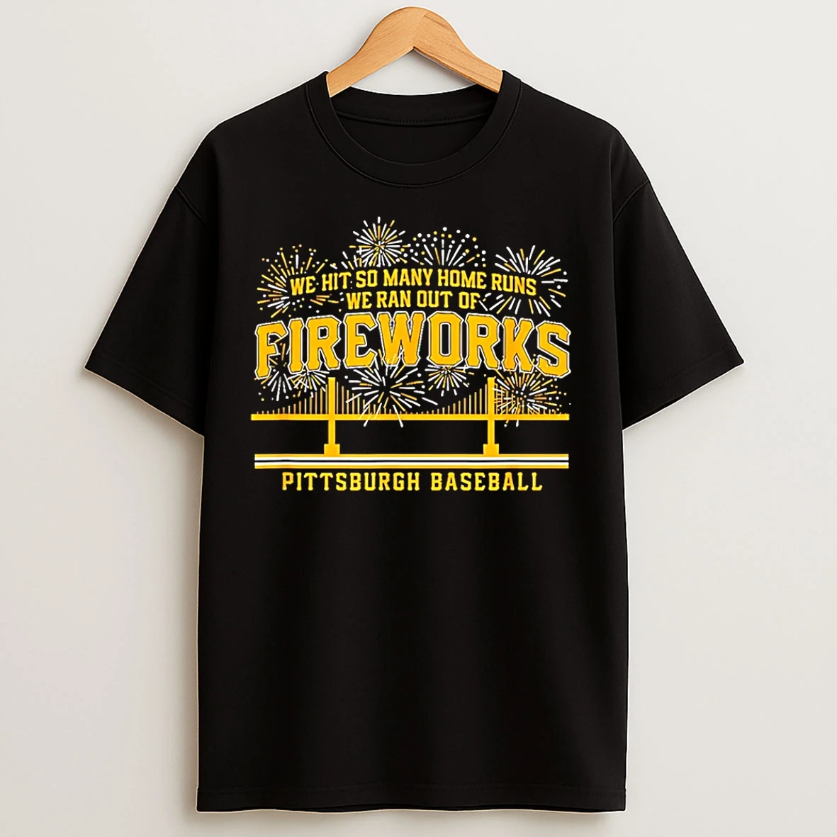 Classic Pittsburgh Baseball We Hit So Many Home Runs We Ran Out Of Fireworks T Shirts