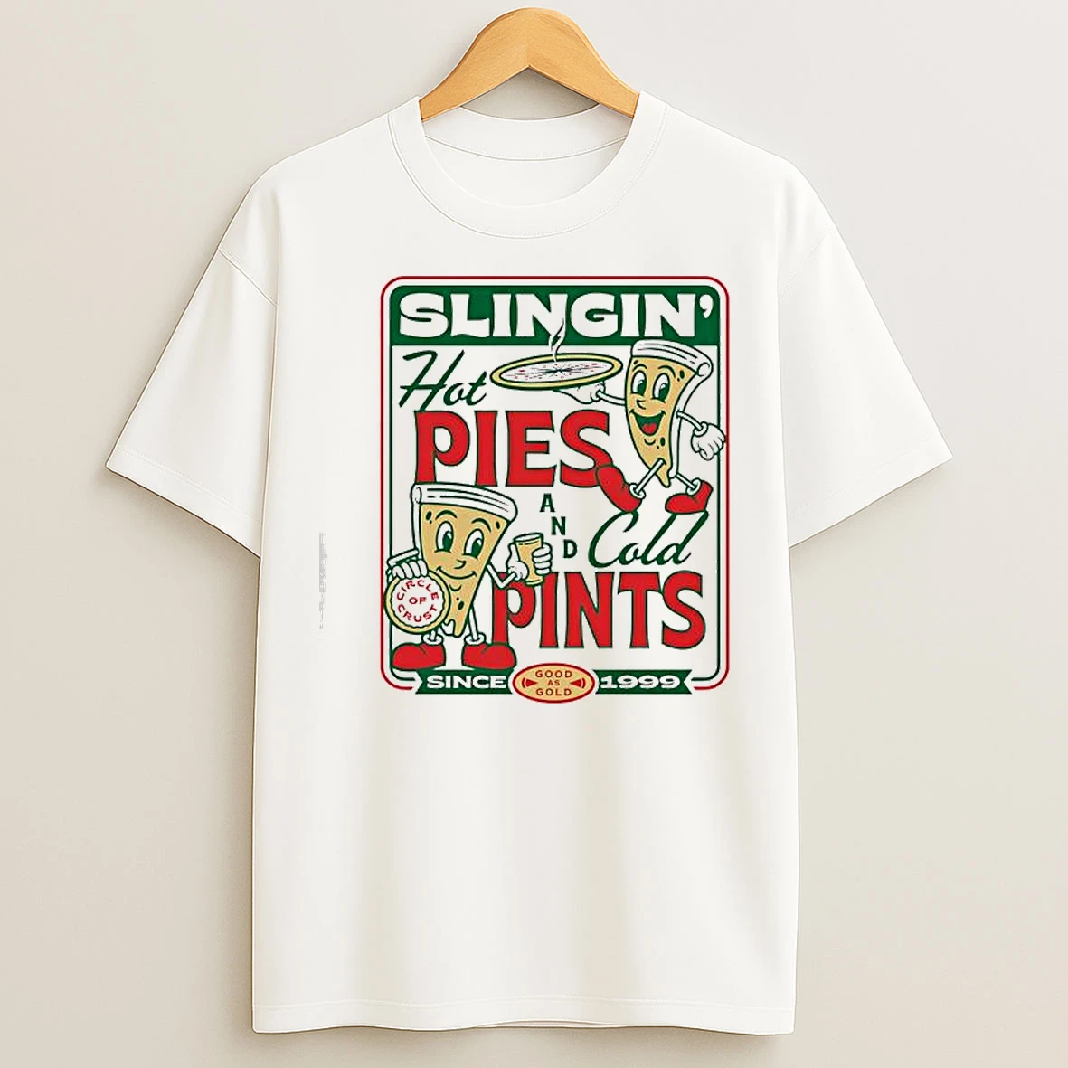 Classic Pizza Slingin Hot Pie And Cold Pints Since 1999 Good As Gold T Shirts