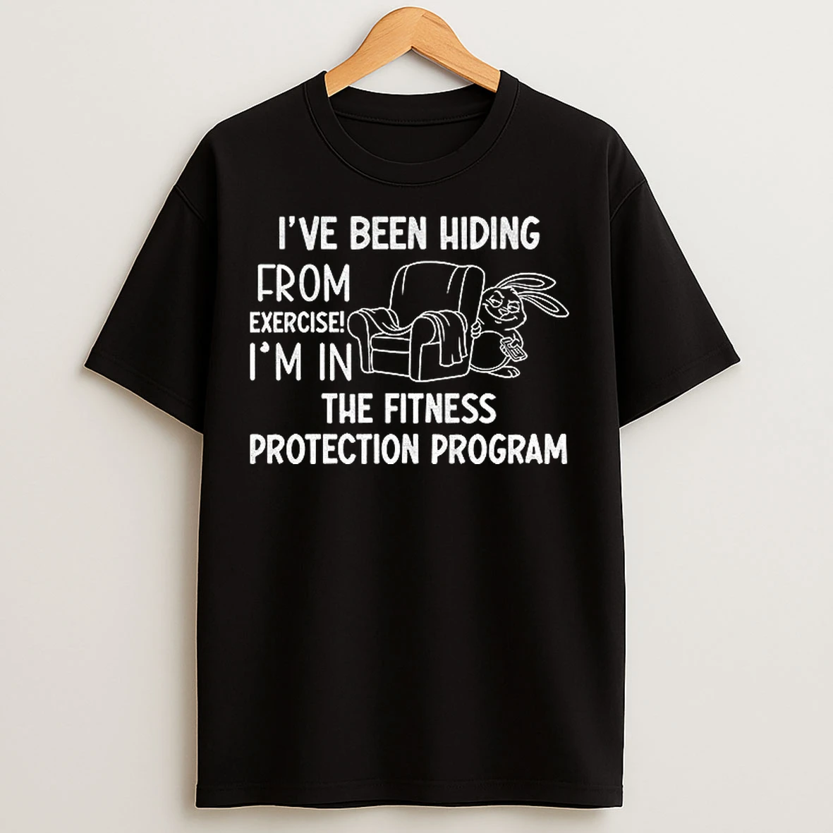 Classic Rabbit Ive Been Hiding From Exercise Im In The Fitness Protection Program T Shirts