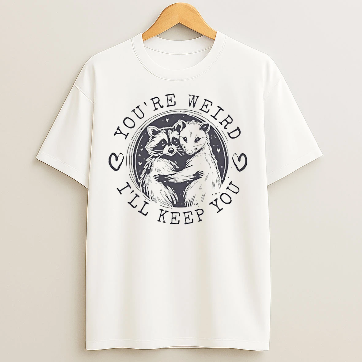 Classic Raccoon And Opossum Youre Weird Ill Keep You T Shirts