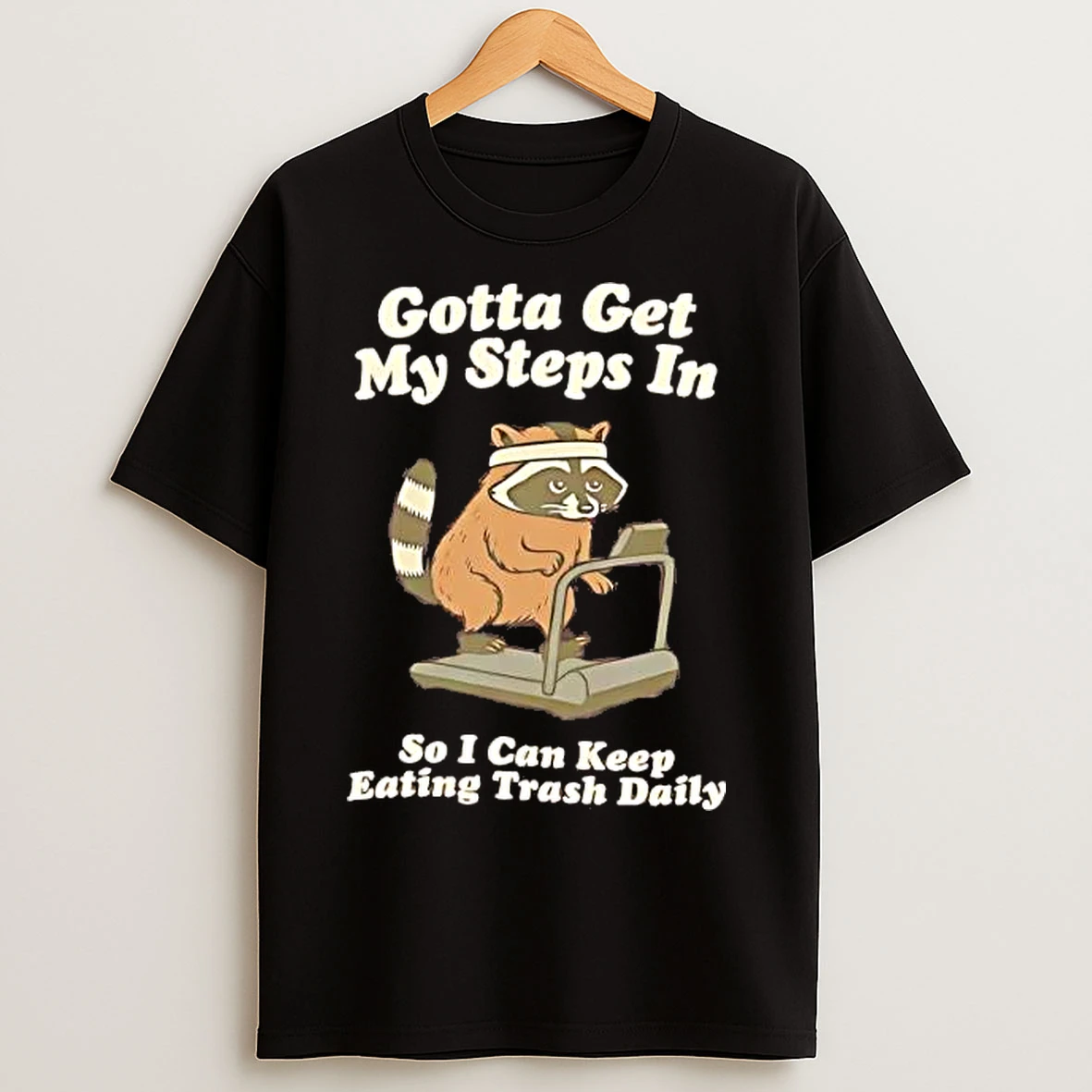Classic Raccoon Gotta Get My Steps In So I Can Keep Eating Trash Daily T Shirts