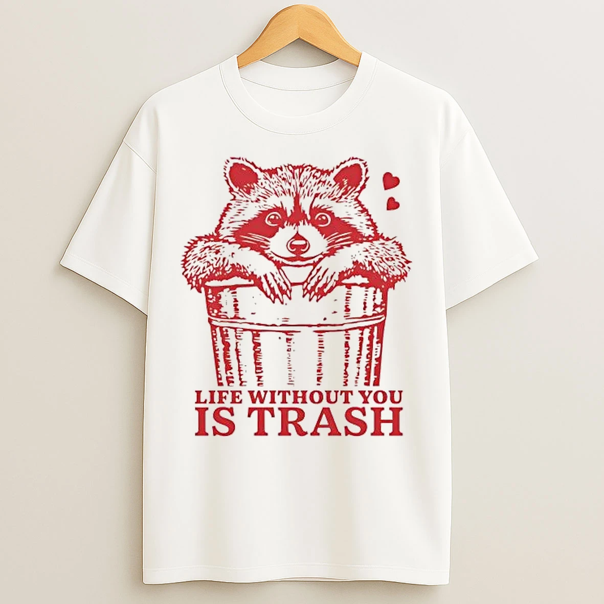 Classic Raccoon Life Without You Is Trash T Shirts