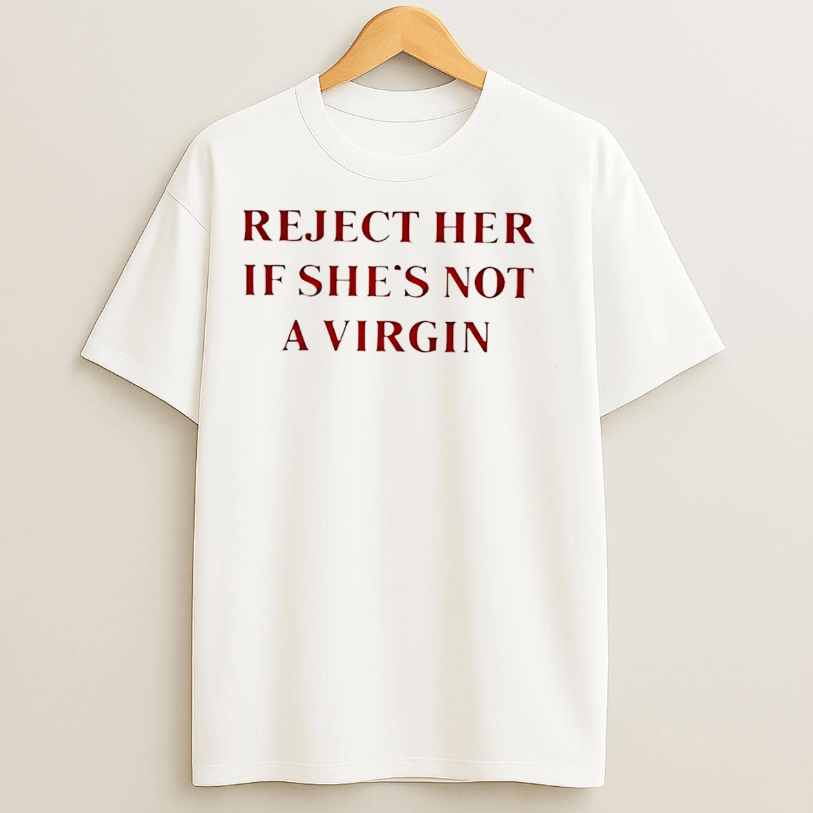 Classic Reject Her If Shes Not A Virgin Outdated Thinking T Shirts