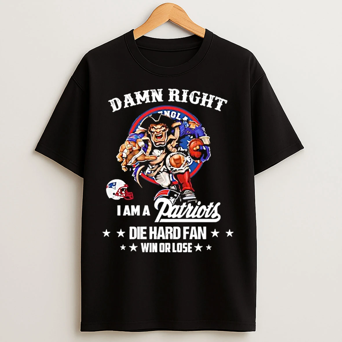 Classic Right I Am A New England Patriots Die Hard Fan Win Or Lose Merchandise T Shirts