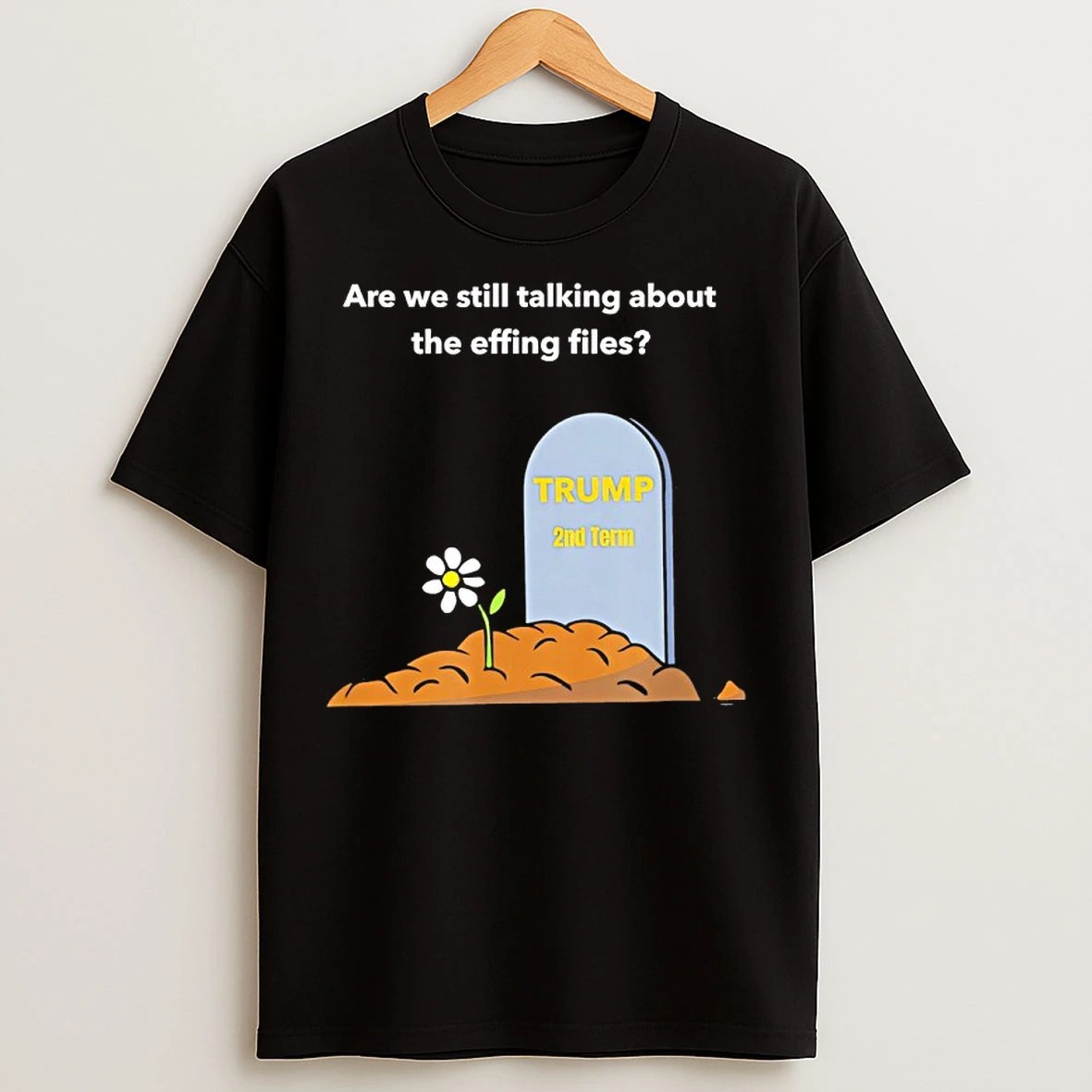 Classic Rip Trump Are We Still Talking About The Effing Files T Shirts