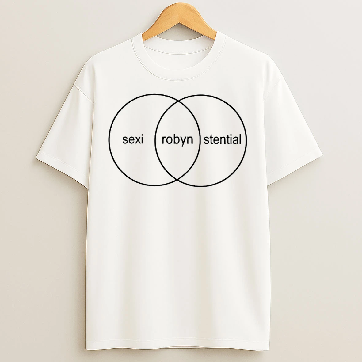 Classic Robyn Sexistential Sexi Robyn Stential T Shirts