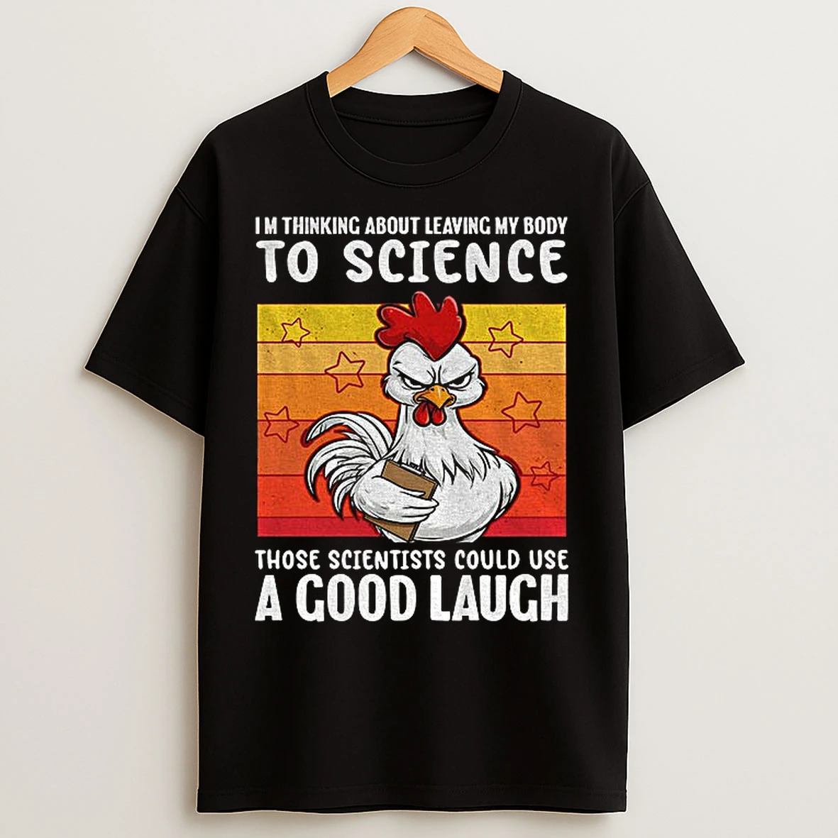 Classic Rooster Im Thinking About Leaving By Body To Science Those Scientists Could Use A Good Laugh T Shirts