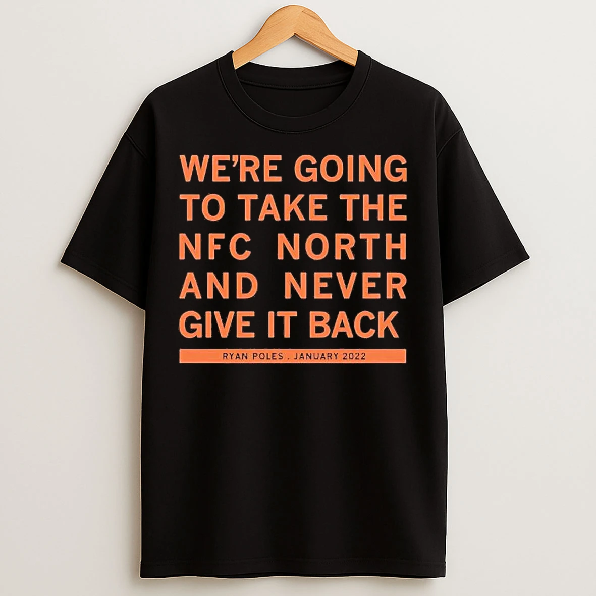 Classic Ryan Poles Were Going To Take The Nfc North And Never Give It Back T Shirts