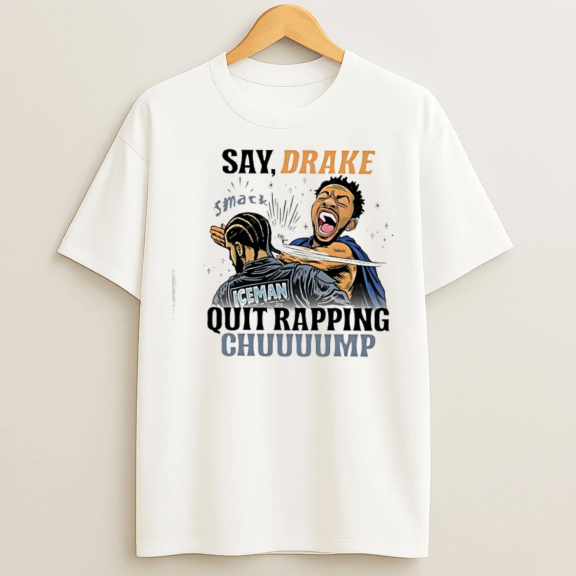 Classic Say Drake Quit Rapping Chuuuump T Shirts