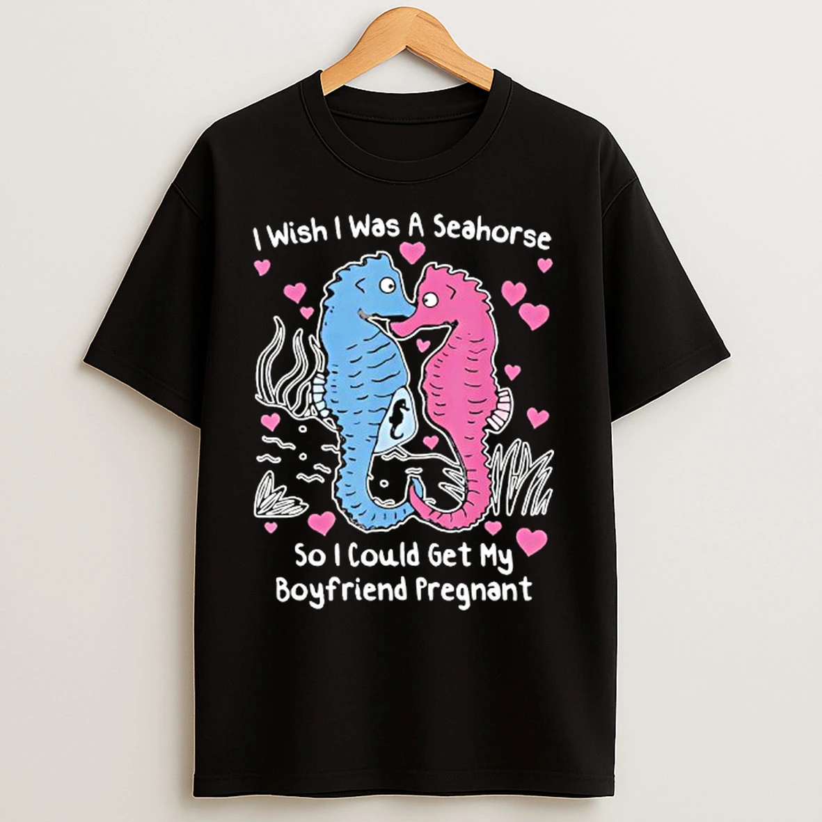Classic Seahorse I Wish I Was A Seahorse So I Could Get My Boyfriend Pregnant Graphic T Shirts