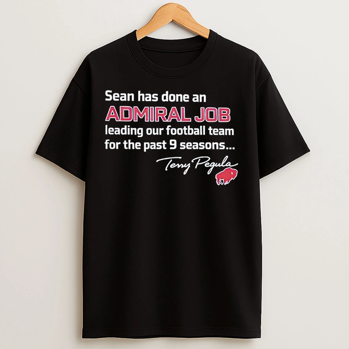 Classic Sean Has Done An Admiral Job Of Leading Our Football Team For The Past 9 Seasons Terry Pegula Quote T Shirts