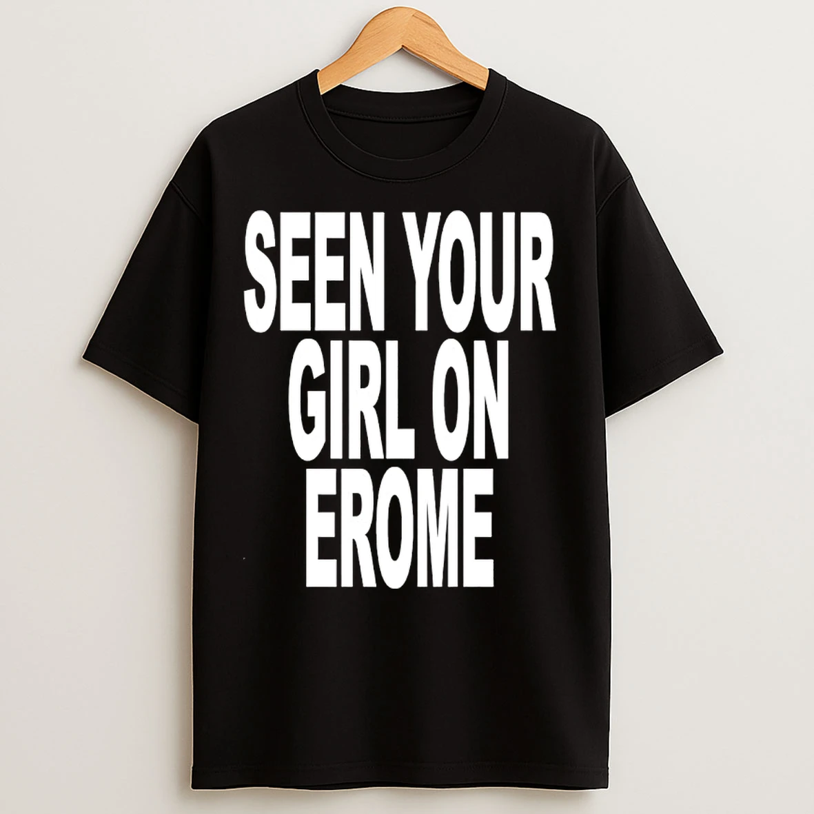 Classic Seen Your Girl On Erome T Shirts