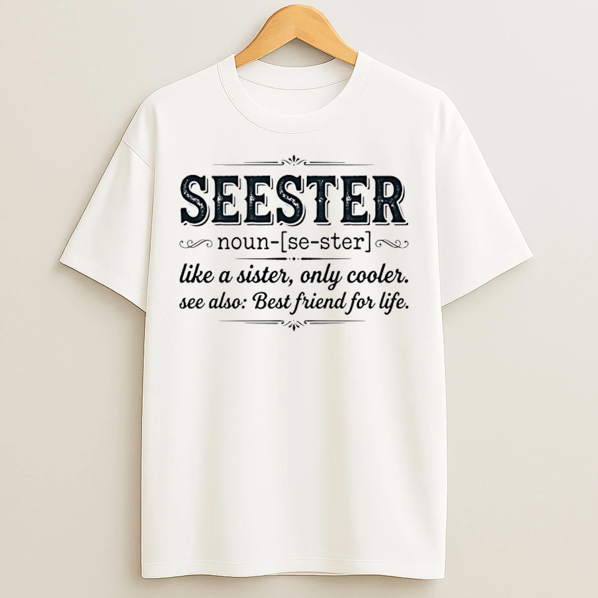 Classic Seester Definition Like A Sister Only Cooler Se Also Best Friend For Life T Shirts