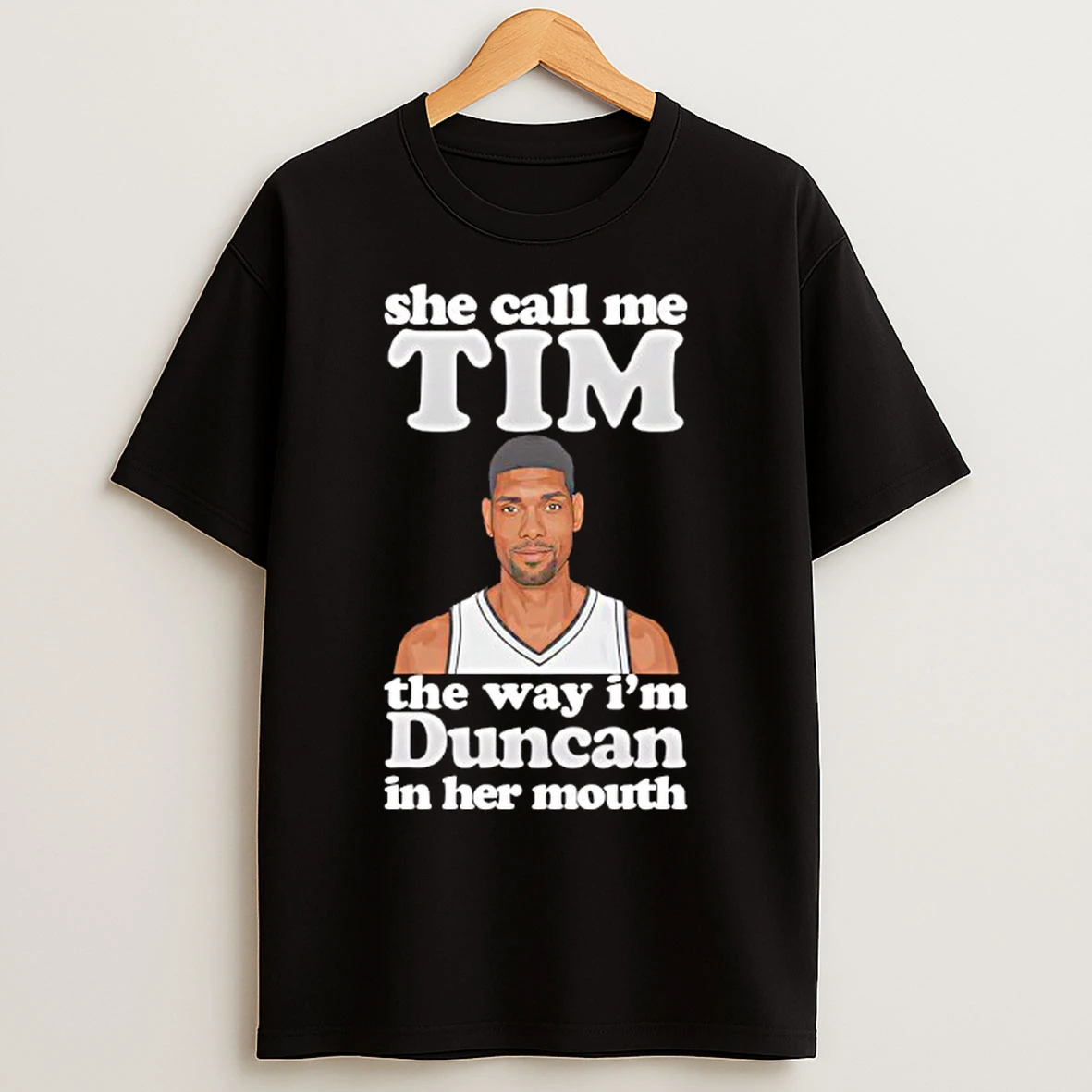 Classic She Call Me Tim The Way Im Duncan In Her Mouth T Shirts