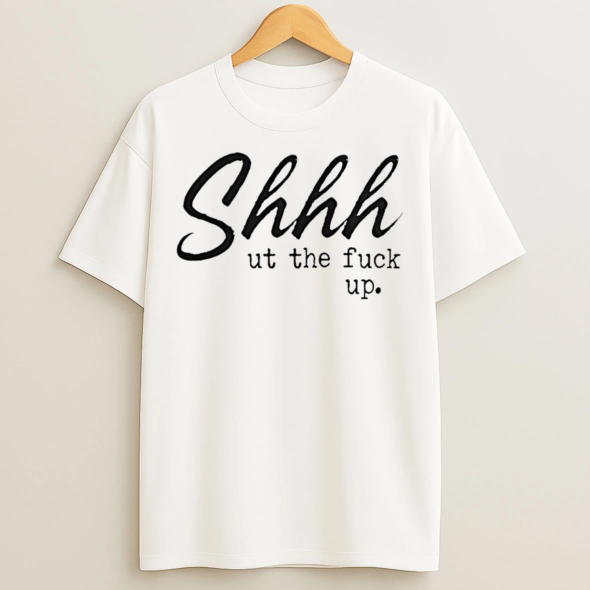 Classic Shut The Fuck Up Text T Shirts