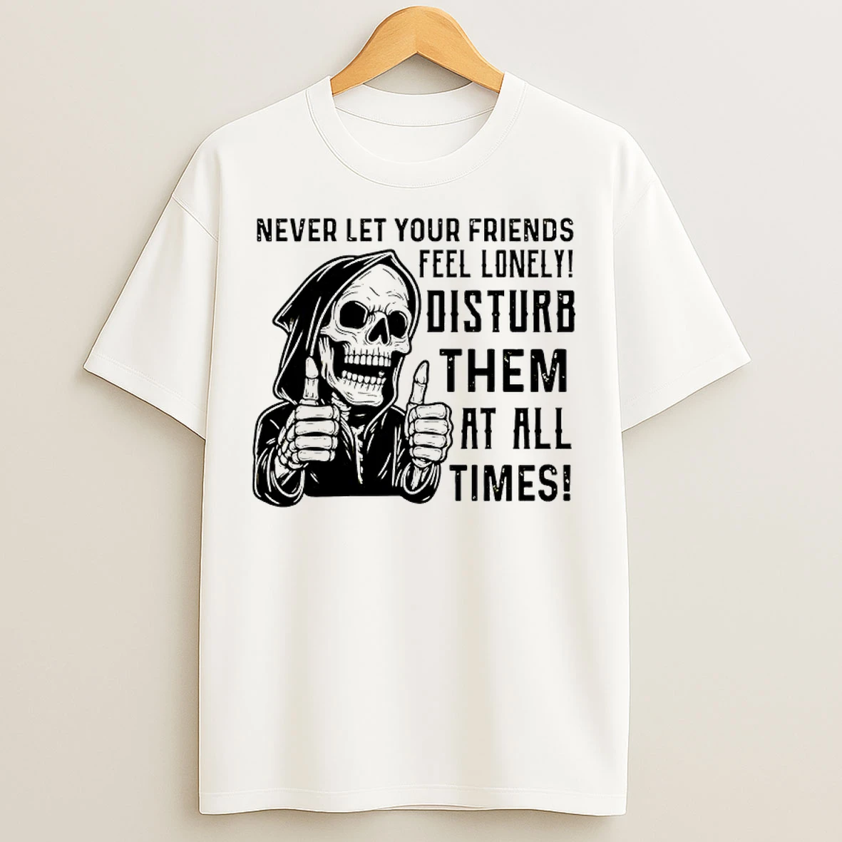 Classic Skeleton Never Let Your Friends Feel Lonely Disturb Them At All Times T Shirts