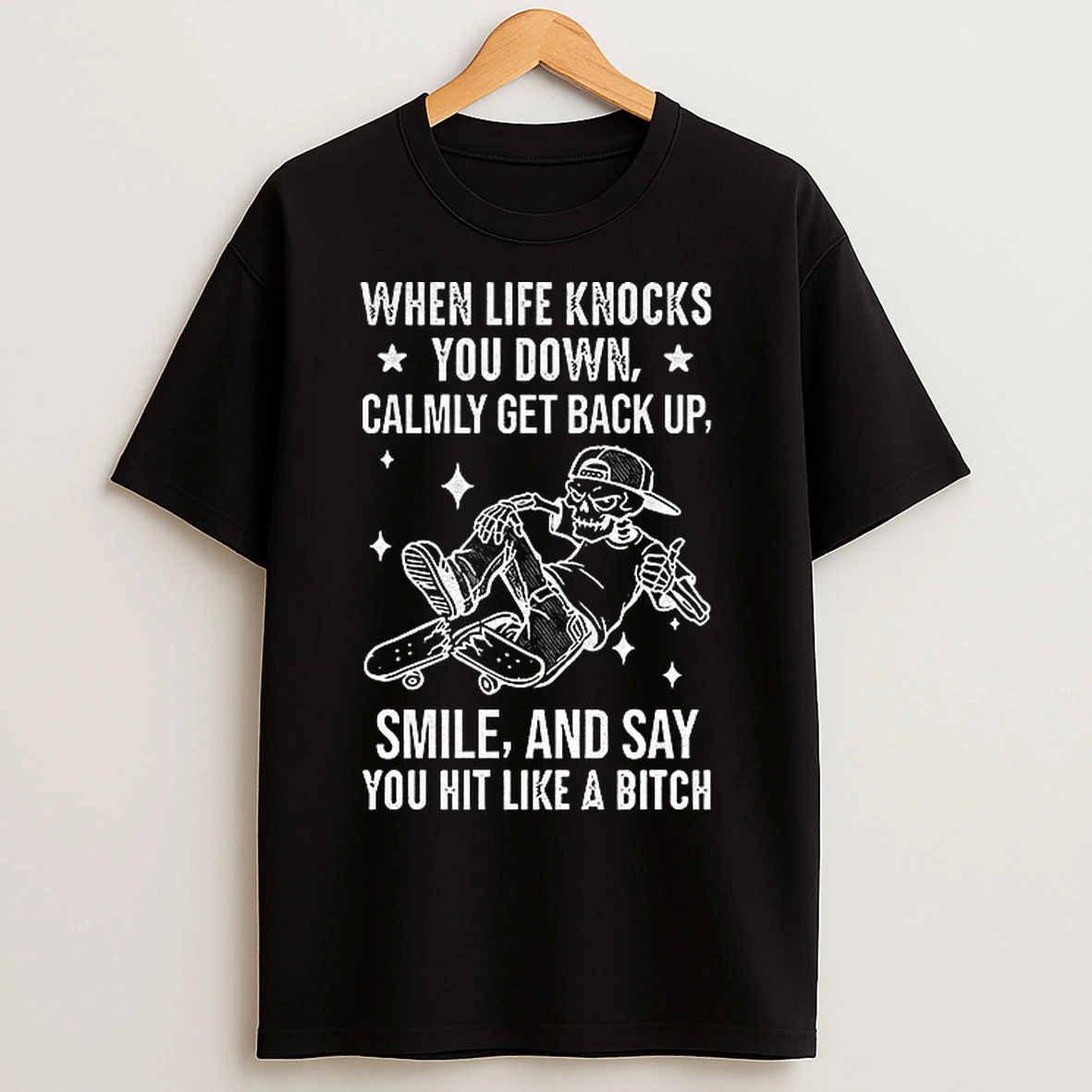 Classic Skeleton When Life Knocks You Down Calmly Get Back Up Smile And Say You Hit Like A Bitch T Shirts