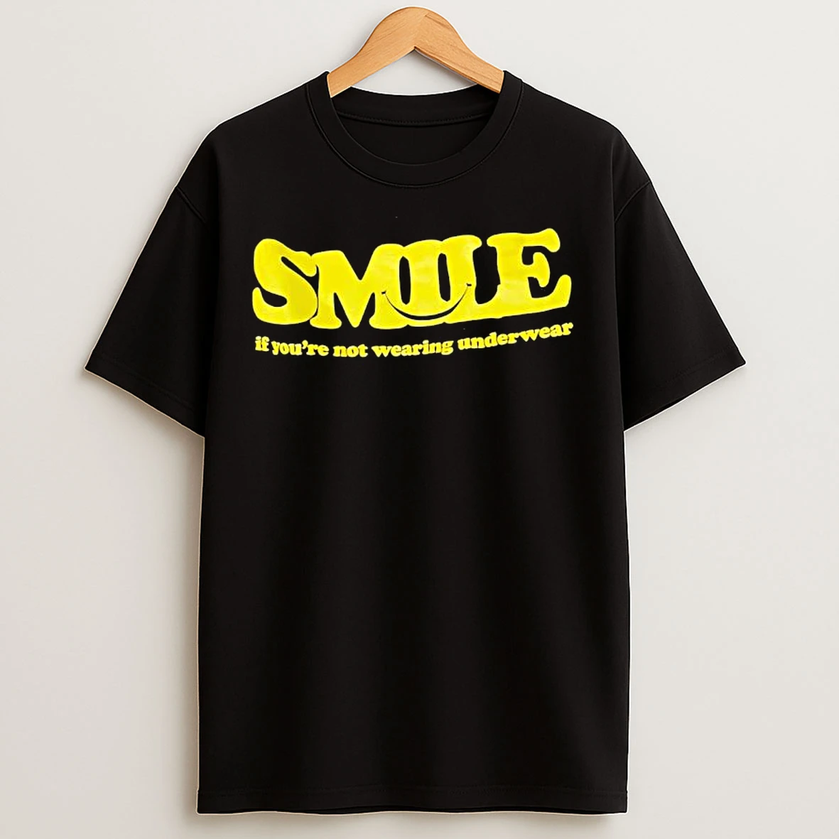 Classic Smile If Youre Not Wearing Underwear T Shirts