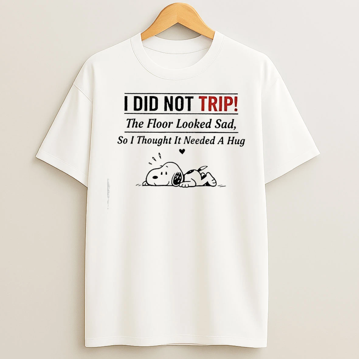 Classic Snoopy I Did Not Trip The Floor Looked Sad So I Gave It A Hug T Shirts