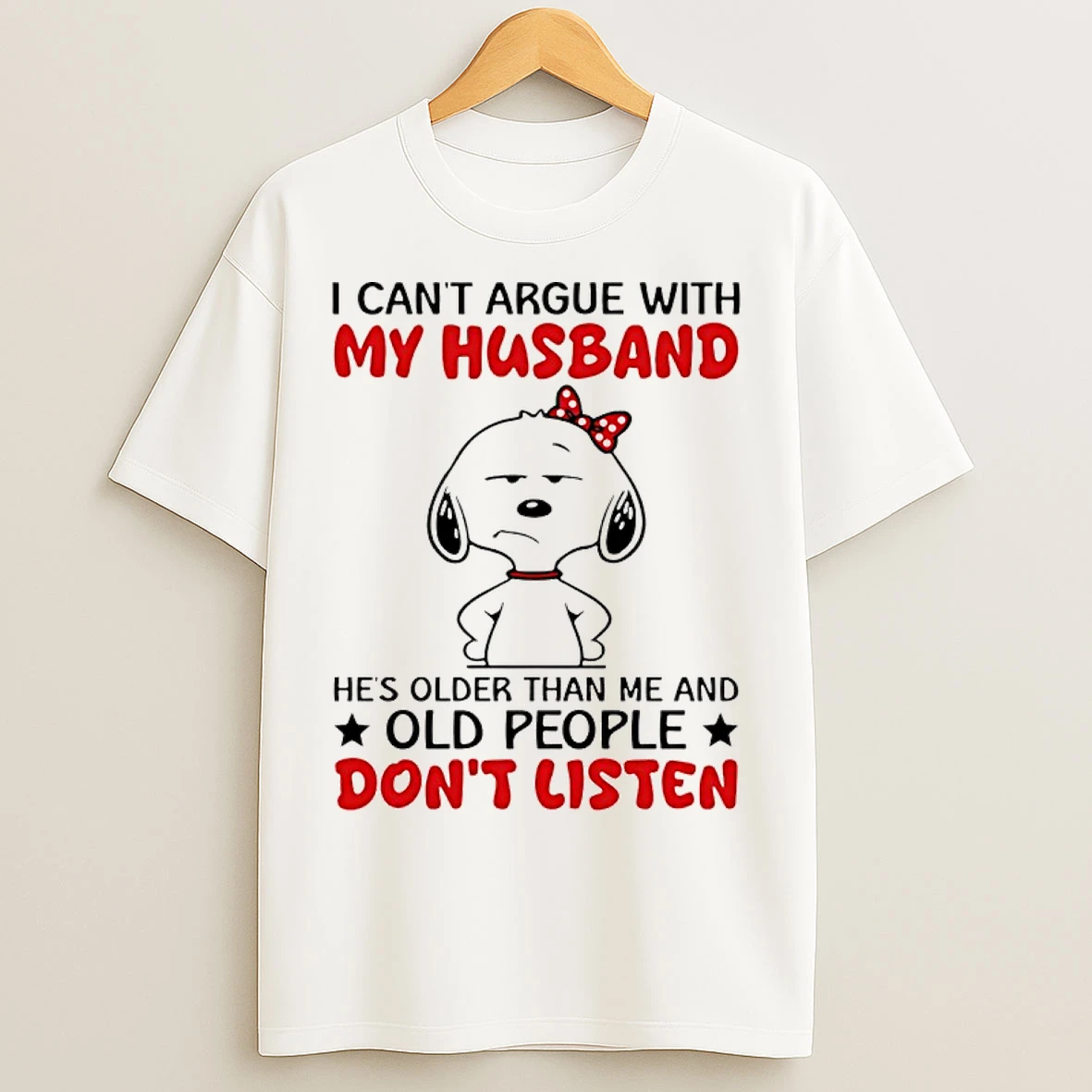 Classic Snoopy I Cant Argue With My Husband Hes Older Than Me And Old People Dont Listen T Shirts