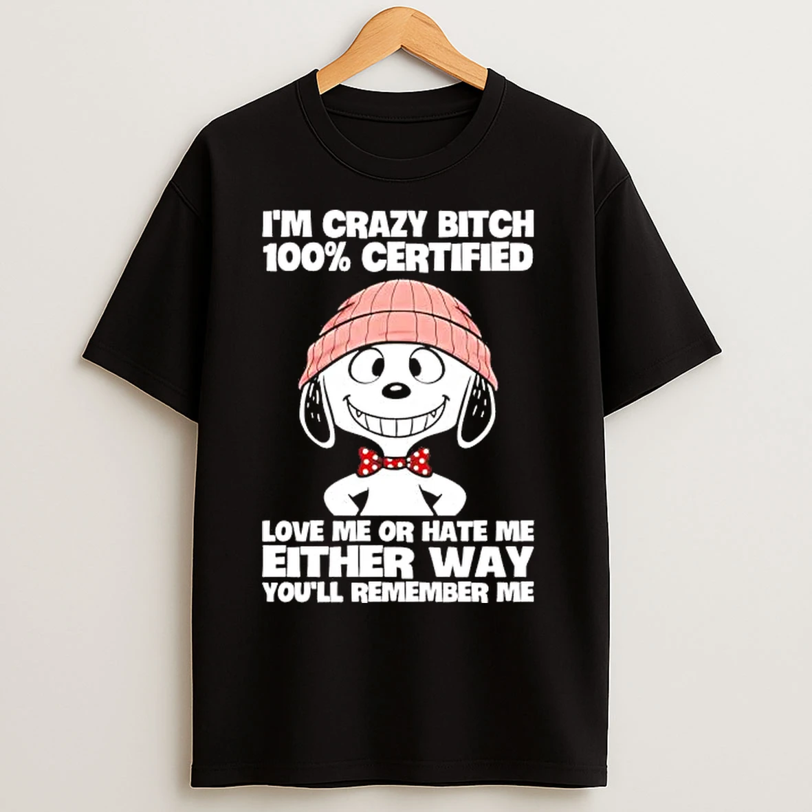 Classic Snoopy Im Crazy Bitch 100 Certified Love Me Or Hate Me T Shirts