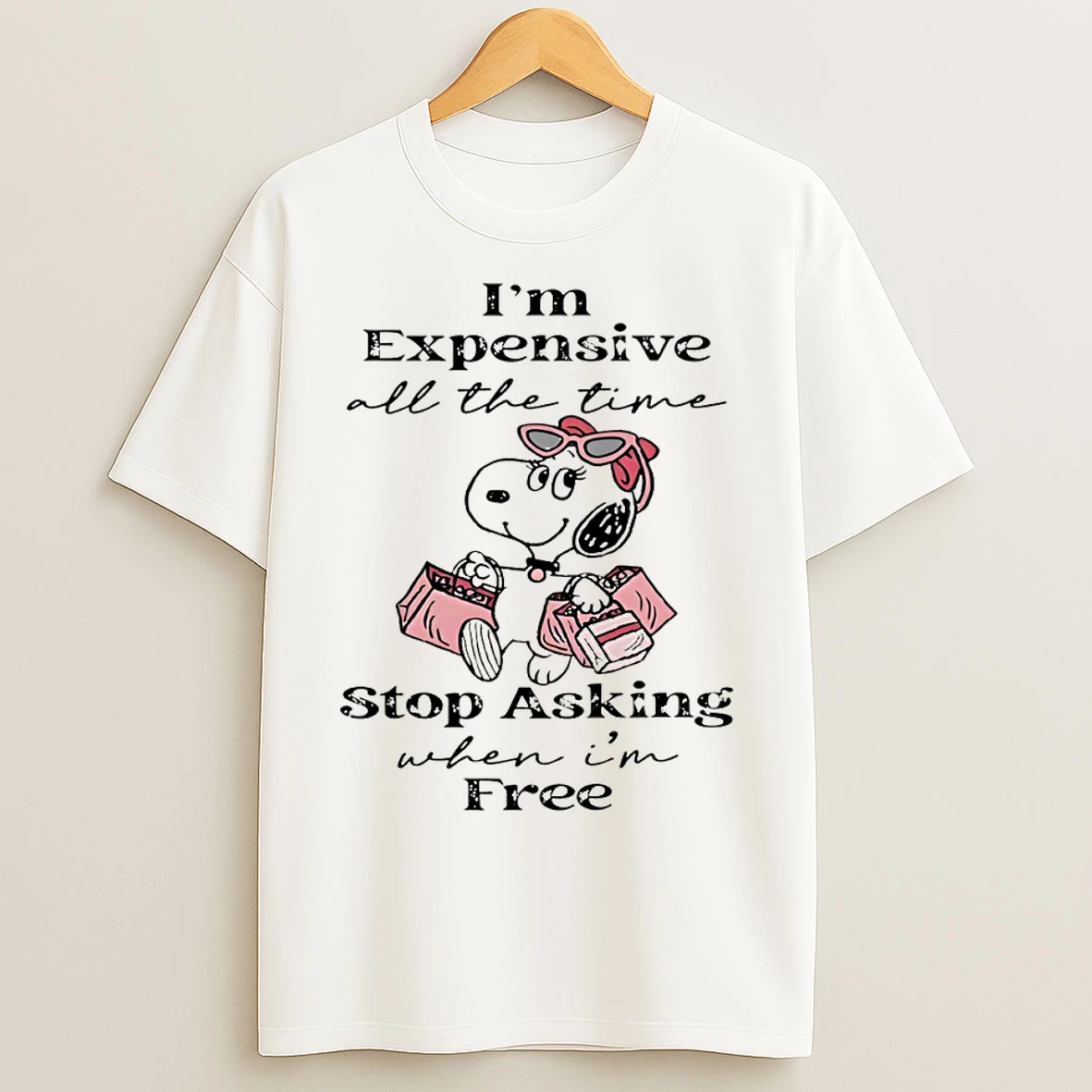 Classic Snoopy Im Expensive All The Time Stop Asking When Im Free T Shirts