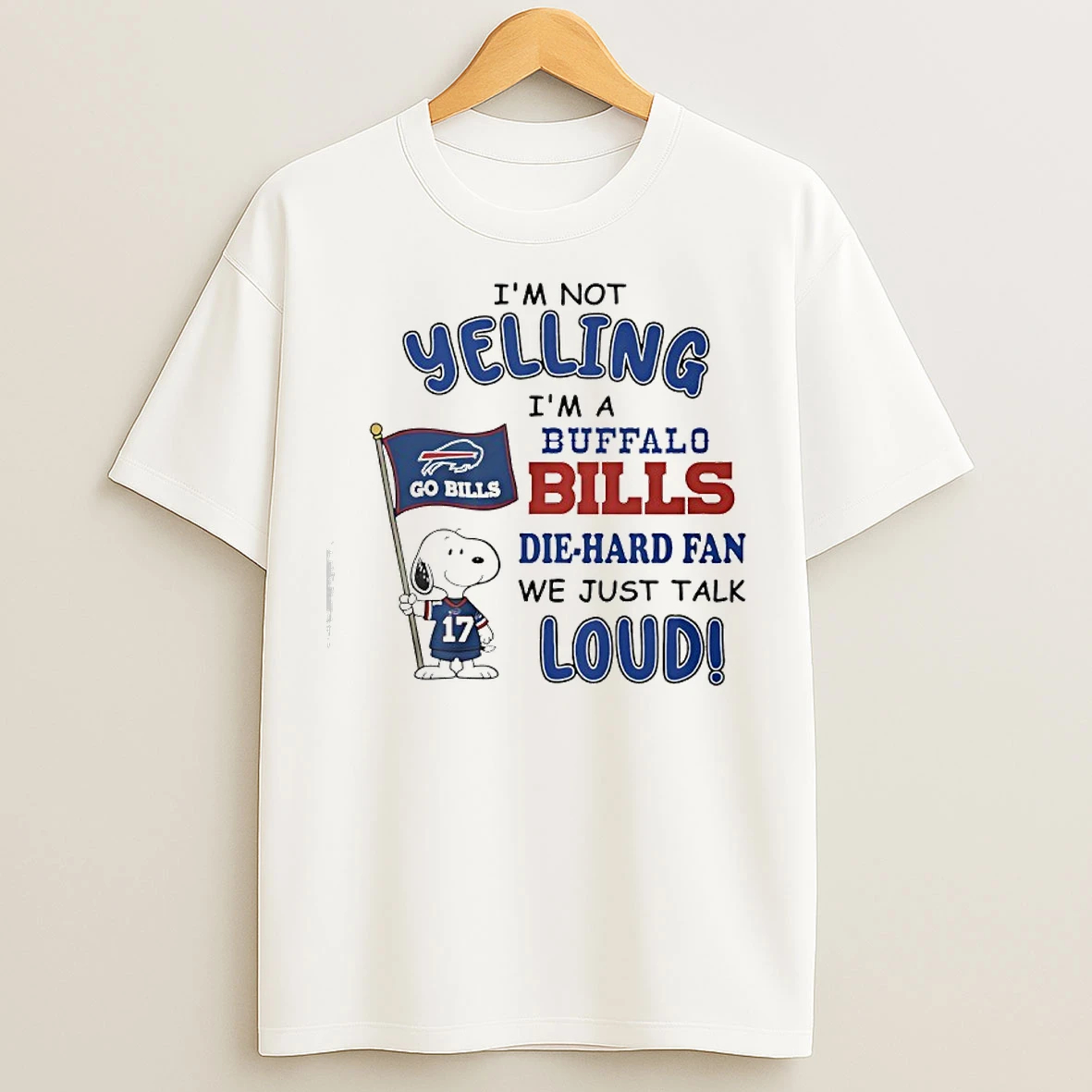 Classic Snoopy Im Not Yelling Im A Buffalo Bills Die Hard Fan We Just Talk Loud T Shirts