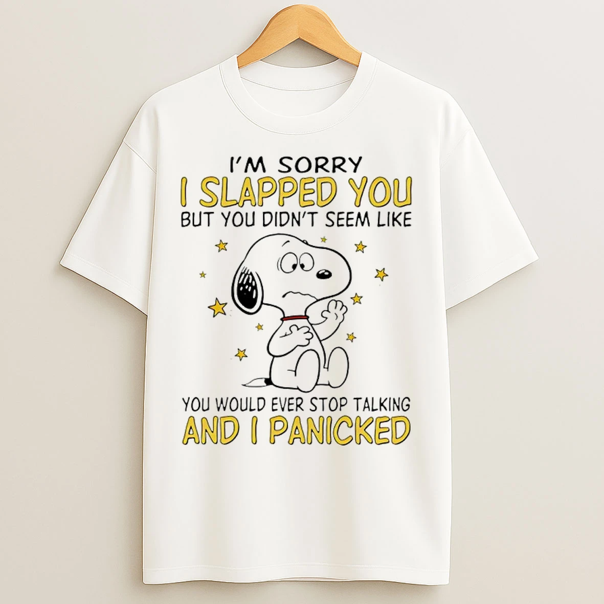Classic Snoopy Im Sorry I Slapped You But It Seemed Like Youd Never Stop Talking And I Panicked T Shirts