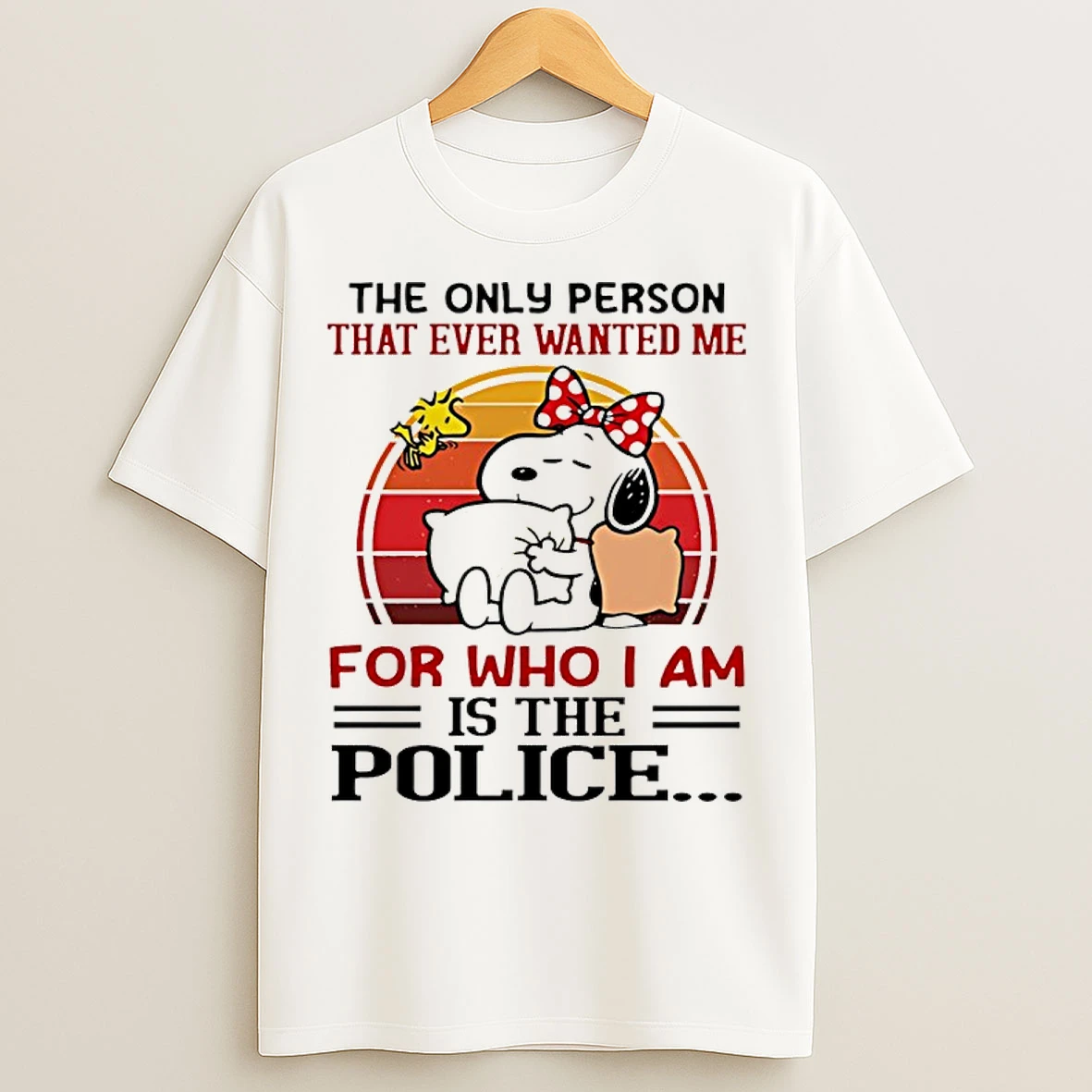 Classic Snoopy And Woodstock The Only Person That Ever Wanted Me For Who I Am Is The Police T Shirts